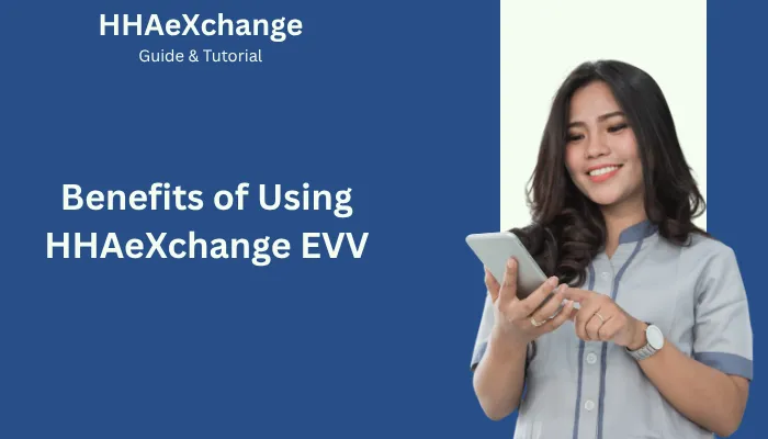 Benefits of Using HHAeXchange EVV Benefits of Using HHAeXchange EVV