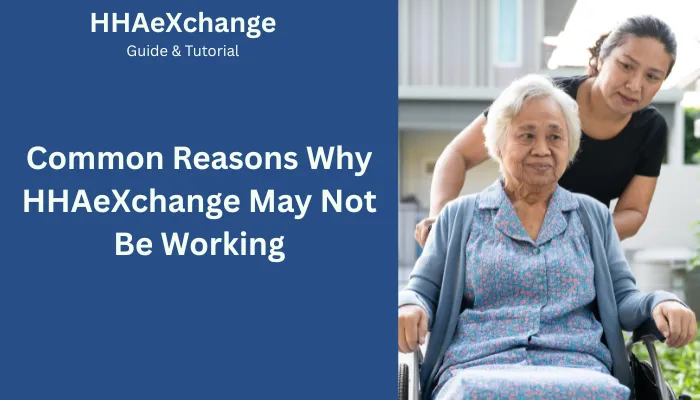 Common Reasons Why HHAeXchange May Not Be Working Common Reasons Why HHAeXchange May Not Be Working