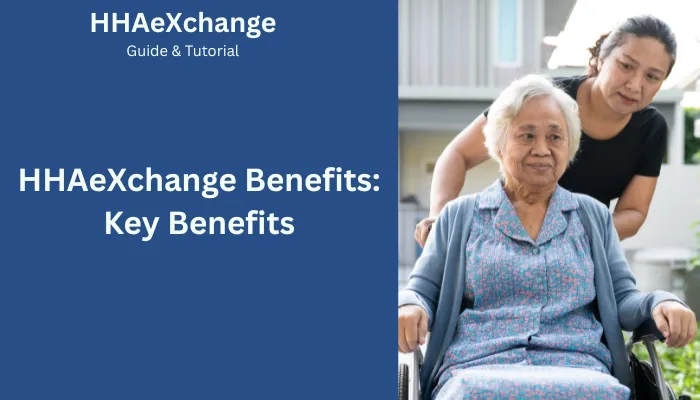HHAeXchange Benefits: Key Benefits HHAeXchange Benefits: Key Benefits