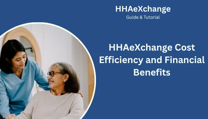 HHAeXchange Cost Efficiency and Financial Benefits HHAeXchange Cost Efficiency and Financial Benefits
