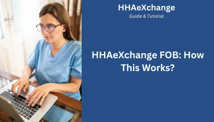 HHAeXchange FOB: How This Works? HHAeXchange FOB: How This Works?