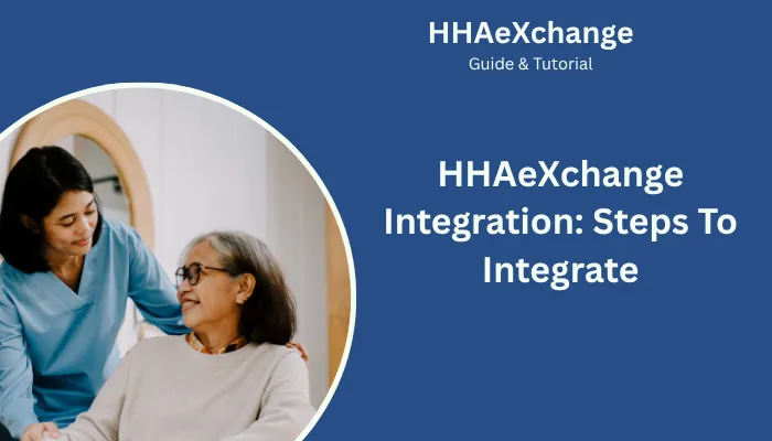 HHAeXchange Integration: Steps To Integrate HHAeXchange Integration: Steps To Integrate