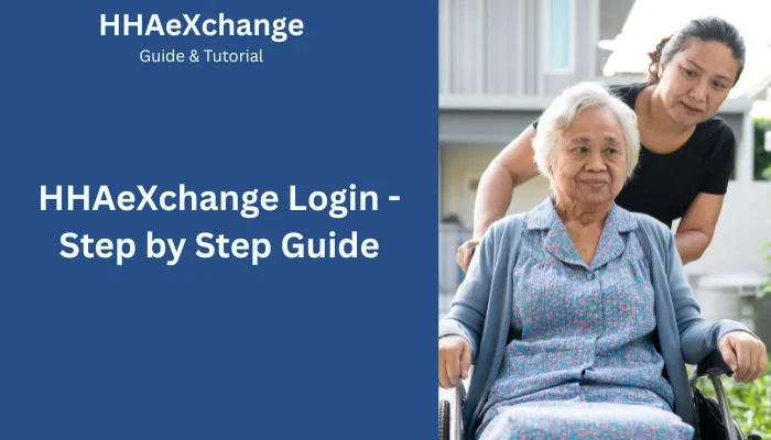 HHAeXchange Login - Step by Step Guide HHAeXchange Login - Step by Step Guide
