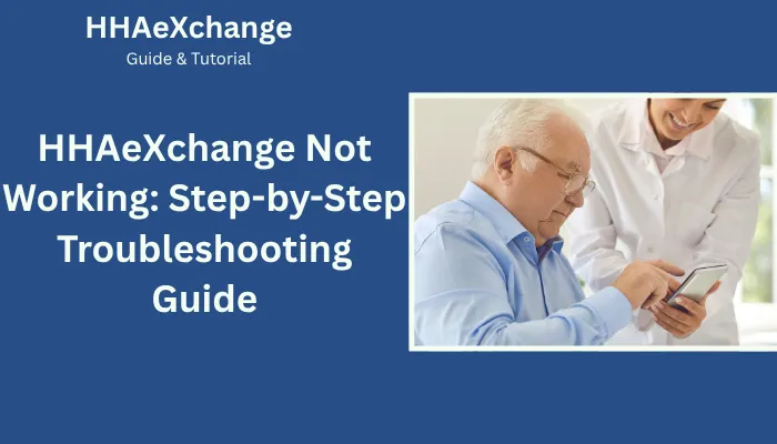 HHAeXchange Not Working: Step-by-Step Troubleshooting Guide HHAeXchange Not Working: Step-by-Step Troubleshooting Guide