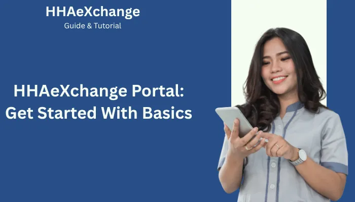 HHAeXchange Portal: Get Started With Basics HHAeXchange Portal: Get Started With Basics