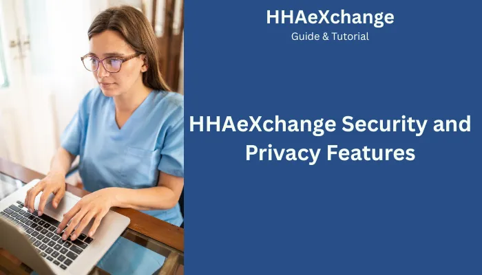 HHAeXchange Security and Privacy Features HHAeXchange Security and Privacy Features