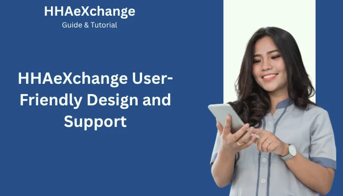HHAeXchange User-Friendly Design and Support HHAeXchange User-Friendly Design and Support