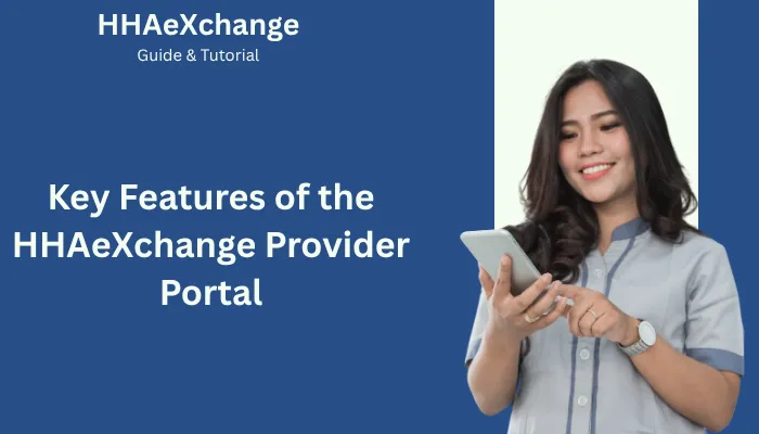 Key Features of the HHAeXchange Provider Portal Key Features of the HHAeXchange Provider Portal