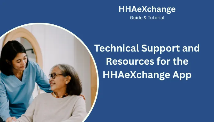 Technical Support and Resources for the HHAeXchange App Technical Support and Resources for the HHAeXchange App