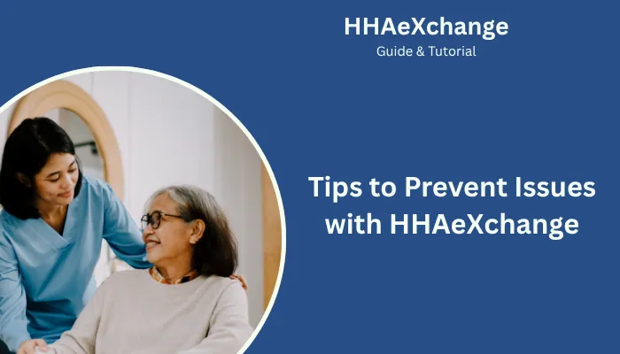 Tips to Prevent Issues with HHAeXchange Tips to Prevent Issues with HHAeXchange