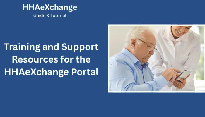 Training and Support Resources for the HHAeXchange Portal Training and Support Resources for the HHAeXchange Portal