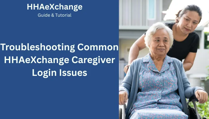Troubleshooting Common HHAeXchange Caregiver Login Issues