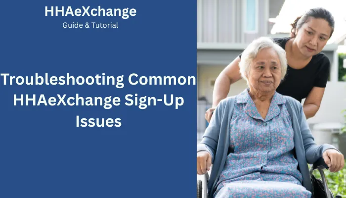 Troubleshooting Common HHAeXchange Sign-Up Issues