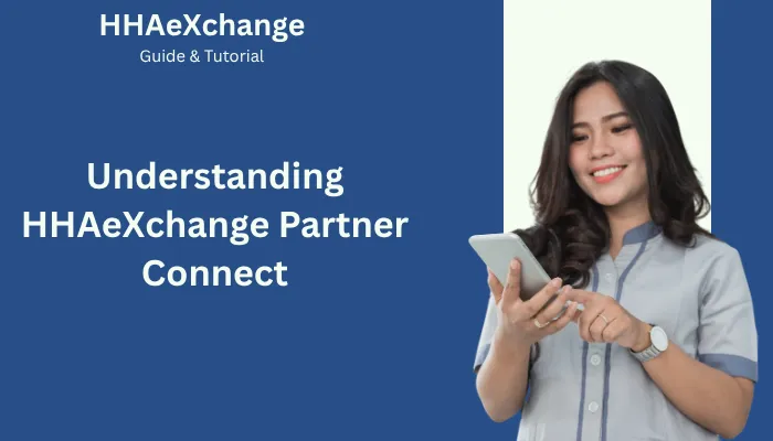 Understanding HHAeXchange Partner Connect Understanding HHAeXchange Partner Connect